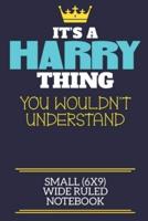 It's A Harry Thing You Wouldn't Understand Small (6X9) Wide Ruled Notebook