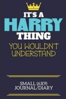 It's A Harry Thing You Wouldn't Understand Small (6X9) Journal/Diary