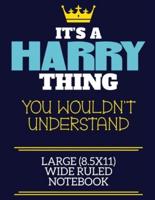 It's A Harry Thing You Wouldn't Understand Large (8.5X11) Wide Ruled Notebook