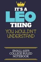 It's A Leo Thing You Wouldn't Understand Small (6X9) College Ruled Notebook