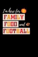 I'm Here For Family Food and Football