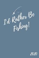 I'd Rather Be Fishing 2020
