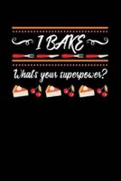 I Bake What's Your Superpowers?
