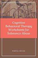 Cognitive Behavioral Therapy Worksheets for Substance Abuse