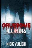 Gruesome Illinois: Murder, Madness, and the Macabre in the Prairie State