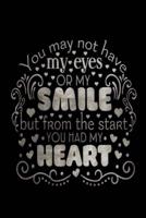 You May Not Have My Eyes Or My Smile But From The Start You Had My Heart