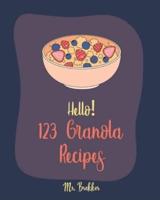 Hello! 123 Granola Recipes