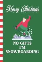 Merry Christmas No Gifts I'm Snowboarding