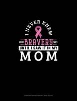 I Never Knew What Bravery Was Until I Saw It In My Mom