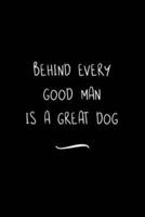 Behind Every Good Man Is a Great Dog