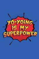 Yo-Yoing Is My Superpower