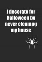 I Decorate For Halloween By Never Cleaning My House