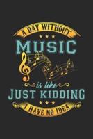 A Day Without Music Is Like ... Just Kidding I Have No Idea!