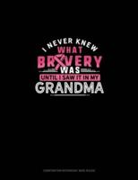 I Never Knew What Bravery Was Until I Saw It In My Grandma