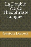 La Double Vie De Théophraste Longuet