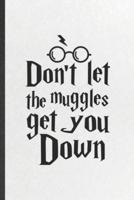 Don't Let the Muggles Get You Down