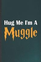 Hug Me I'm a Muggle