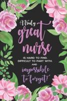 A Truly Great Nurse Is Hard To Find Difficult To Part With & Impossible To Forget