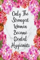 Only The Strongest Women Become Dental Hygienists
