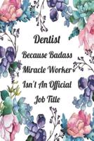 Dentist Because Badass Miracle Worker Isn't An Official Job Title