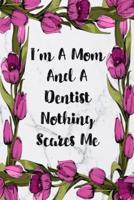 I'm A Mom And A Dentist Nothing Scares Me