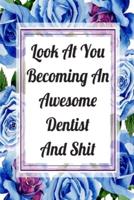 Look At You Becoming An Awesome Dentist And Shit