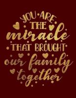 You Are The Miracle That Brought Our Family Together