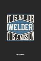 Welder Notebook - It Is No Job, It Is A Mission