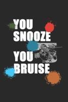 You Snooze You Bruise