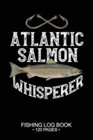 Atlantic Salmon Whisperer Fishing Log Book 120 Pages
