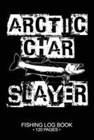 Arctic Char Slayer Fishing Log Book 120 Pages
