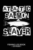 Atlantic Salmon Slayer Fishing Log Book 120 Pages