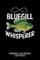 Bluegill Sunfish Whisperer Fishing Log Book 120 Pages