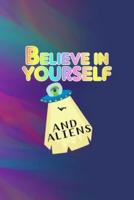 Believe In Yourself And Aliens
