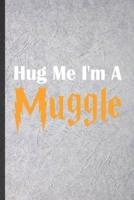 Hug Me I'm a Muggle