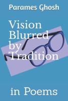 Vision Blurred by Tradition: in Poems