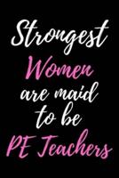 Strongest Women Are Maid To Be PE Teachers
