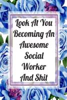 Look At You Becoming An Awesome Social Worker And Shit
