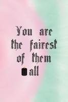 You Are The Fairest Of Them All