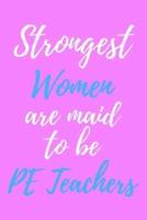 Strongest Women Are Maid To Be PE Teachers
