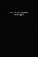 You Are Doing A Great Freaking Job
