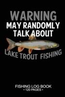 Warning May Randomly Talk About Lake Trout Fishing Fishing Log Book 120 Pages