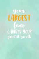 Your Largest Fear Carries Your Greatest Growth