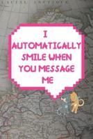 I Automatically Smile When You Message Me