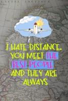 I Hate Distance. You Meet The Best People And They Are Always Far Away