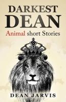 Darkest Dean: An absurd collection of Animal short stories