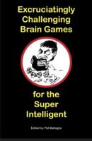 Excruciatingly Challenging Brain Games for the Super Intelligent
