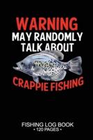Warning May Randomly Talk About Crappie Fishing Fishing Log Book 120 Pages