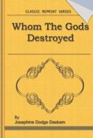 Whom the Gods Destroyed