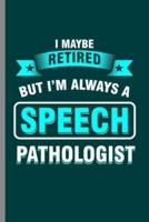 I Maybe Retired but I'm Always a Speech Pathologist